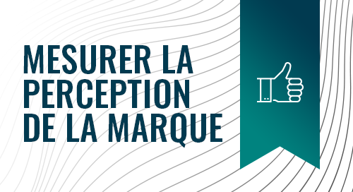 Mesurer la perception de la marque Mesurer la perception de la marque