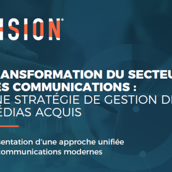 Transformation du secteur des communications : une stratégie de gestion des médias acquis Transformation du secteur des communications : une stratégie de gestion des médias acquis