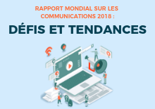 Rapport mondial sur les communications 2018 : défis et tendances Rapport mondial sur les communications 2018 : défis et tendances
