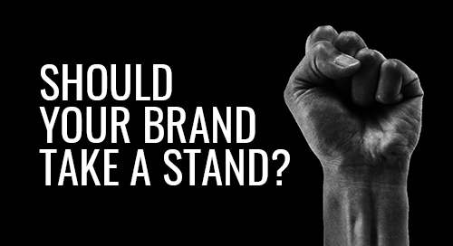 Should Your Brand Take a Stand? Should Your Brand Take a Stand?