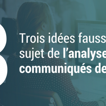 Trois idées fausses au sujet de l’analyse des communiqués de presse Trois idées fausses au sujet de l’analyse des communiqués de presse